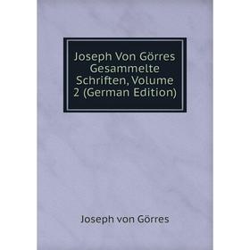 

Книга Joseph Von Görres Gesammelte schriften, Volume 2