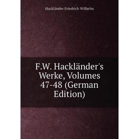 

Книга F.W. Hackländer's Werke, Volumes 47-48 (German Edition)