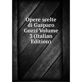 

Книга Opere scelte di Gasparo Gozzi Volume 3