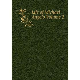 

Книга Life of Michael Angelo Volume 2