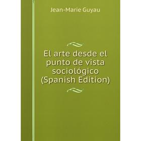 

Книга El arte desde el punto de vista sociológico (Spanish Edition)
