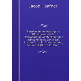 

Книга Reize in Eenen Palanquin: Of Lotgevallen En Merkwaardige Aanteekeningen Op Eene Reize Langs De Kusten Orixa En Choromandel, Volume 2 (Dutch Edit