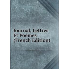 

Книга Journal, Lettres Et Poèmes