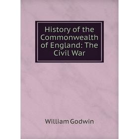 

Книга History of the Commonwealth of England: The Civil War