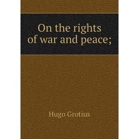 

Книга On the rights of war and peace