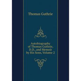 

Книга Autobiography of Thomas Guthrie, D.D., and Memoir by His Sons, Volume 2