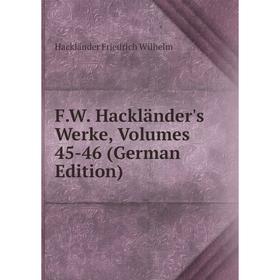

Книга F.W. Hackländer's Werke, Volumes 45-46 (German Edition)