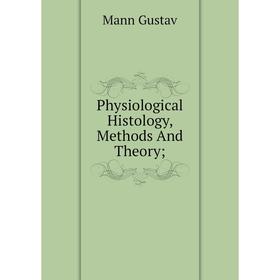 

Книга Physiological Histology, Methods And Theory