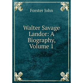 

Книга Walter Savage Landor: A Biography, Volume 1