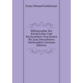 

Книга Bibliographie Der Kirchenväter Und Kirchenlehrer Vom Ersten Bis Zum Dreyzehnten Jahrhunderte (German Edition)