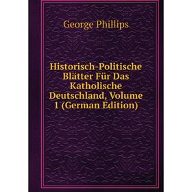 

Книга Historisch-Politische Blätter Für Das Katholische Deutschland, Volume 1 (German Edition)