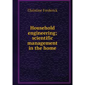 

Книга Household engineering; scientific management in the home