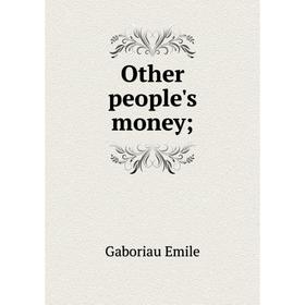 

Книга Other people's money