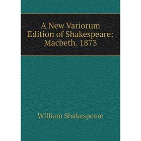 

Книга A New Variorum Edition of Shakespeare: Macbeth. 1873