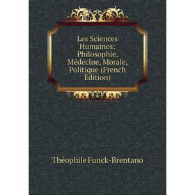 

Книга Les Sciences Humaines: Philosophie, Médecine, Morale, Politique
