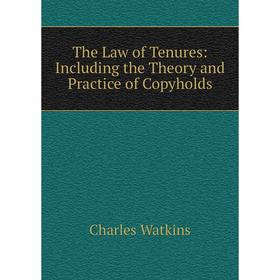 

Книга The Law of Tenures: Including the Theory and Practice of Copyholds