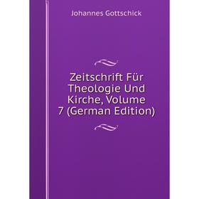 

Книга Zeitschrift Für Theologie Und Kirche, Volume 7 (German Edition)
