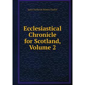 

Книга Ecclesiastical Chronicle for Scotland, Volume 2