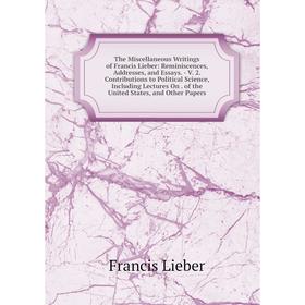 

Книга The Miscellaneous Writings of Francis Lieber: Reminiscences, Addresses, and Essays. - V. 2. Contributions to Political Science, Including Lectur