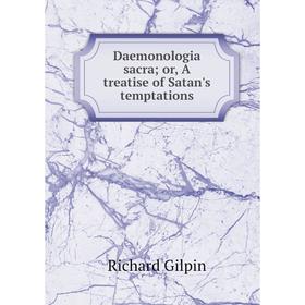 

Книга Daemonologia sacra; or, A treatise of Satan's temptations