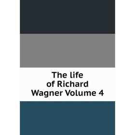 

Книга The life of Richard Wagner Volume 4