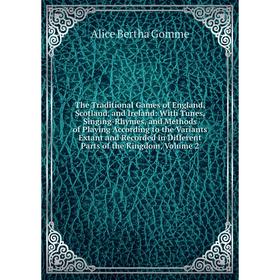 

Книга The Traditional Games of England, Scotland, and Ireland: With Tunes, Singing-Rhymes, and Methods of Playing According to the Variants Extant and