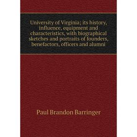

Книга University of Virginia; its history, influence, equipment and characteristics, with biographical sketches and portraits of founders, benefactors