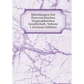 

Книга Mitteilungen Der Österreichischen Geographischen Gesellschaft, Volume 1