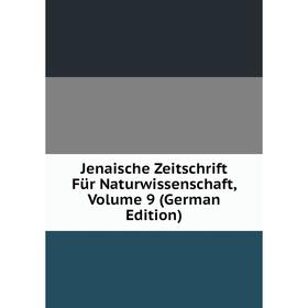 

Книга Jenaische Zeitschrift Für Naturwissenschaft, Volume 9