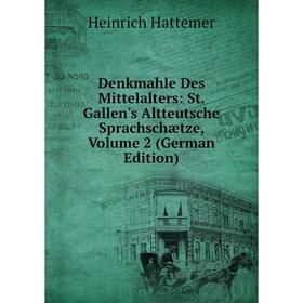 

Книга Denkmahle Des Mittelalters: St. Gallen's Altteutsche Sprachschætze, Volume 2 (German Edition)