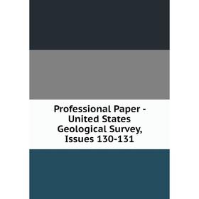 

Книга Professional Paper - United States Geological Survey, Issues 130-131