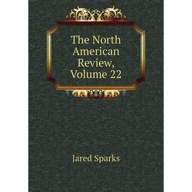 

Книга The North American Review, Volume 22