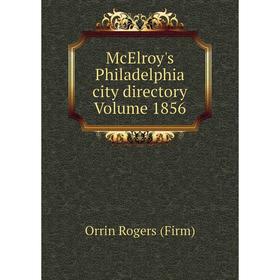 

Книга McElroy's Philadelphia city directory Volume 1856