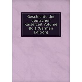 

Книга Geschichte der deutschen Kaiserzeit Volume Bd.1 (German Edition)