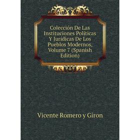 

Книга Colección De Las Instituciones Políticas Y Jurídicas De Los Pueblos Modernos, Volume 7 (Spanish Edition)