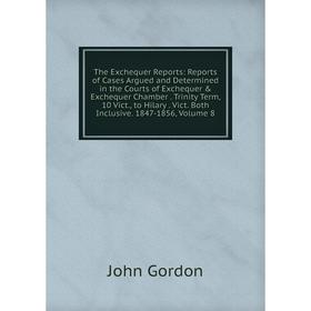 

Книга The Exchequer Reports: Reports of Cases Argued and Determined in the Courts of Exchequer Exchequer Chamber. Trinity Term, 10 Vict., to Hilary.