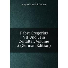

Книга Pabst Gregorius VII Und Sein Zeitalter, Volume 5