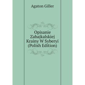 

Книга Opisanie Zabajkalskiej Krainy W Syberyi (Polish Edition)