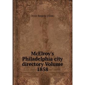 

Книга McElroy's Philadelphia city directory Volume 1858