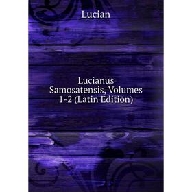 

Книга Lucianus Samosatensis, Volumes 1-2
