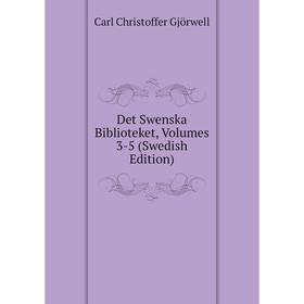 

Книга Det Swenska Biblioteket, Volumes 3-5 (Swedish Edition)