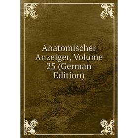 

Книга Anatomischer Anzeiger, Volume 25 (German Edition)