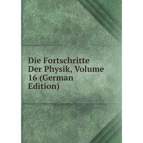 

Книга Die Fortschritte Der Physik, Volume 16 (German Edition)