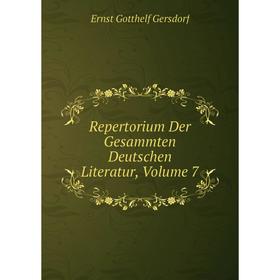 

Книга Repertorium Der Gesammten Deutschen Literatur, Volume 7