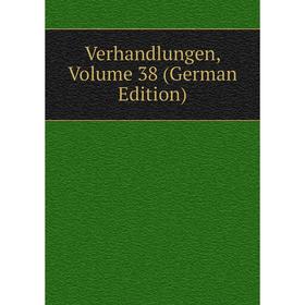

Книга Verhandlungen, Volume 38 (German Edition)