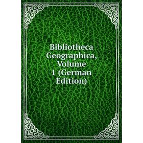 

Книга Bibliotheca Geographica, Volume 1 (German Edition)