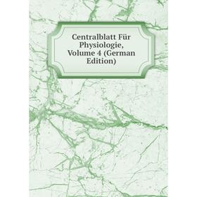 

Книга Centralblatt Für Physiologie, Volume 4 (German Edition)