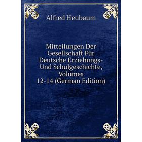 

Книга Mitteilungen Der Gesellschaft Für Deutsche Erziehungs- Und SchulGeschichte, Volumes 12-14