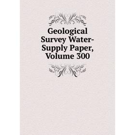 

Книга Geological Survey Water-Supply Paper, Volume 300