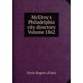 

Книга McElroy's Philadelphia city directory Volume 1862